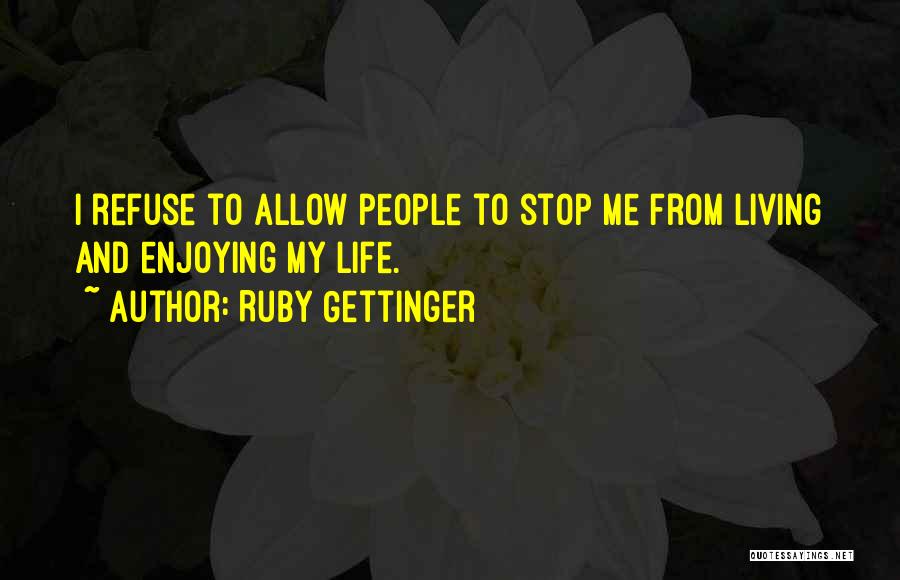 Living And Enjoying Life Quotes By Ruby Gettinger