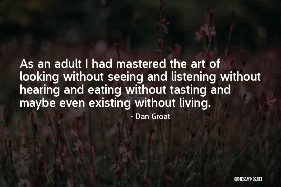 Living And Existing Quotes By Dan Groat Living And Existing Quotes By Dan Groat