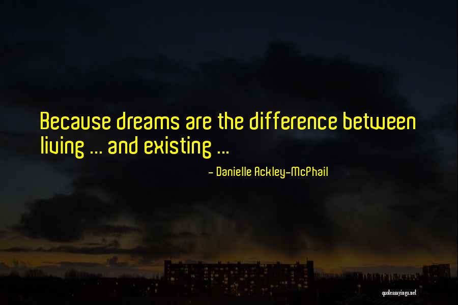 Living And Existing Quotes By Danielle Ackley-McPhail Living And Existing Quotes By Danielle Ackley-McPhail