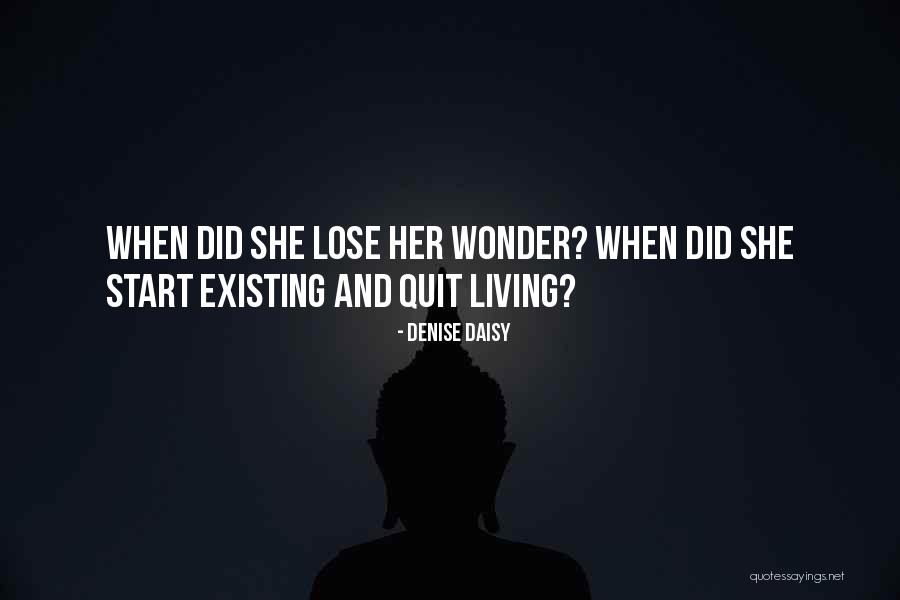 Living And Existing Quotes By Denise Daisy Living And Existing Quotes By Denise Daisy