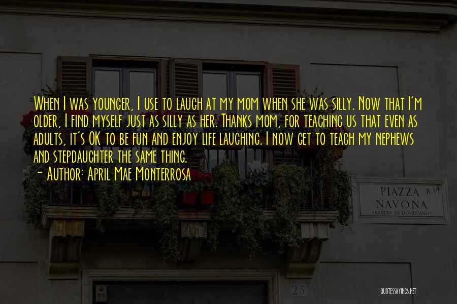 Living And Laughing Quotes By April Mae Monterrosa