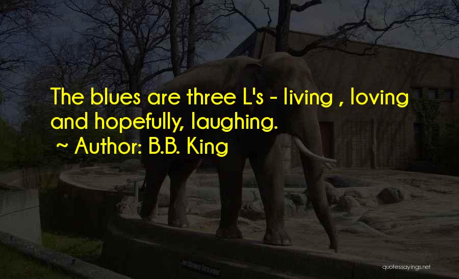 Living And Laughing Quotes By B.B. King