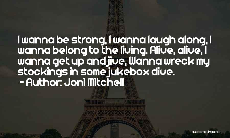 Living And Laughing Quotes By Joni Mitchell