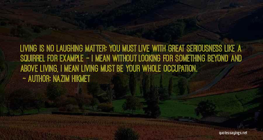 Living And Laughing Quotes By Nazim Hikmet
