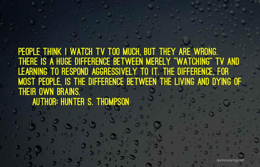 Living And Learning Quotes By Hunter S. Thompson
