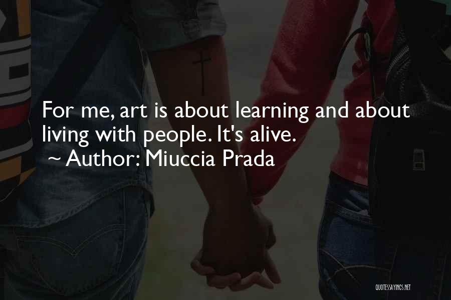 Living And Learning Quotes By Miuccia Prada