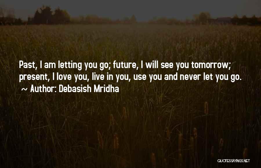 Living And Letting Go Quotes By Debasish Mridha