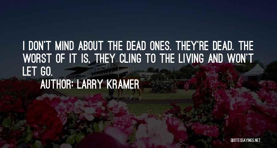 Living And Letting Go Quotes By Larry Kramer