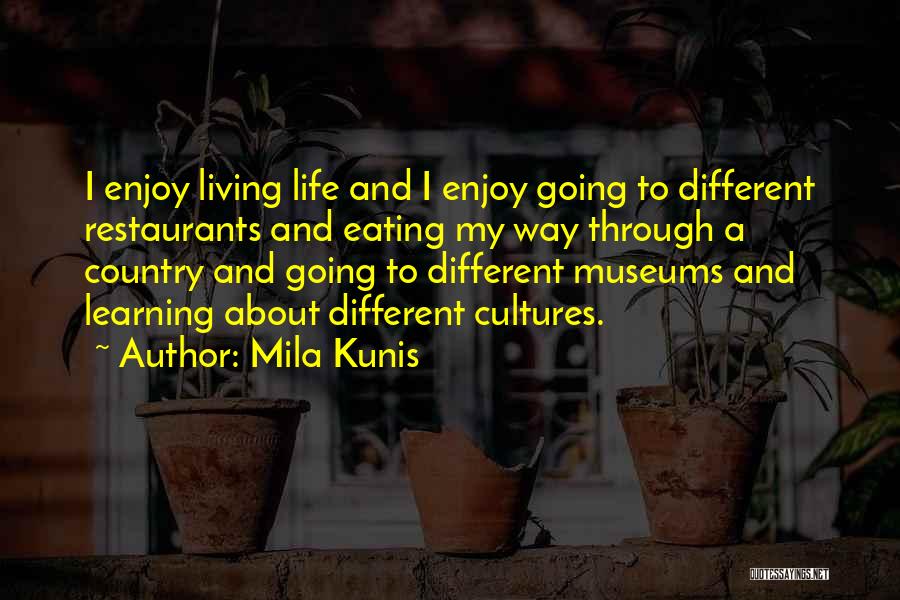 Living And Life Quotes By Mila Kunis