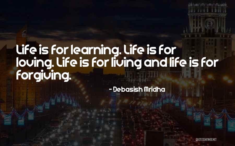 Living And Loving Life Quotes By Debasish Mridha Living And Loving Life Quotes By Debasish Mridha