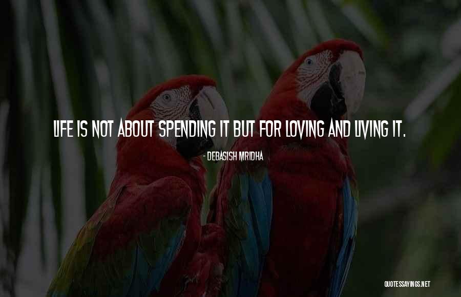 Living And Loving Life Quotes By Debasish Mridha Living And Loving Life Quotes By Debasish Mridha