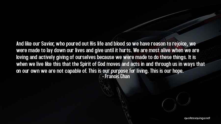 Living And Loving Life Quotes By Francis Chan Living And Loving Life Quotes By Francis Chan