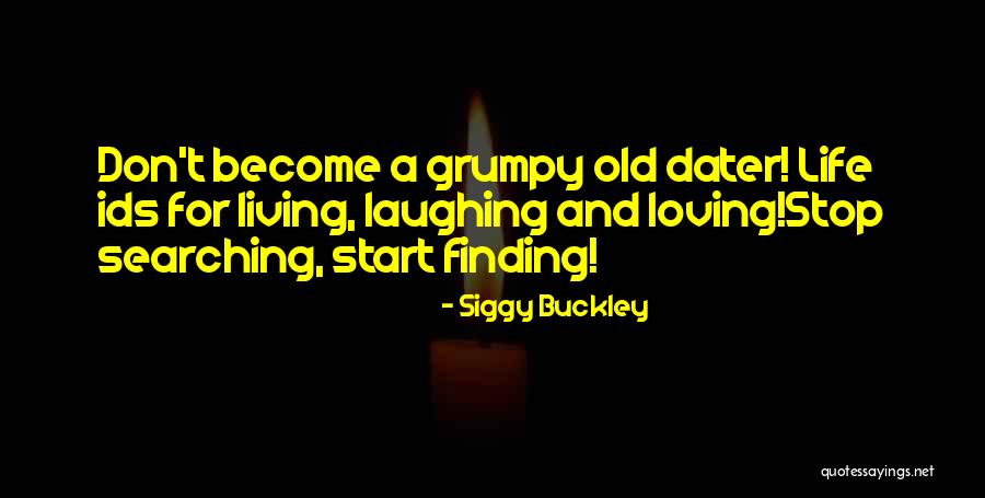 Living And Loving Life Quotes By Siggy Buckley Living And Loving Life Quotes By Siggy Buckley