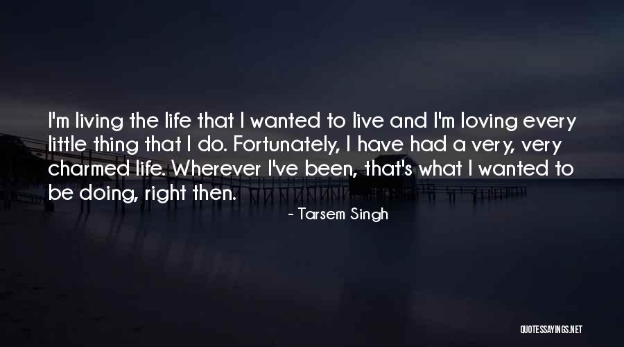 Living And Loving Life Quotes By Tarsem Singh Living And Loving Life Quotes By Tarsem Singh