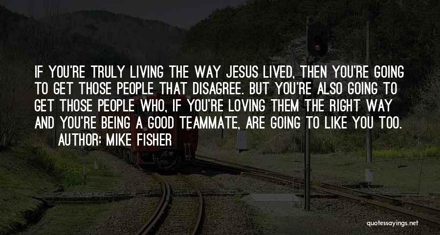 Living And Loving Quotes By Mike Fisher