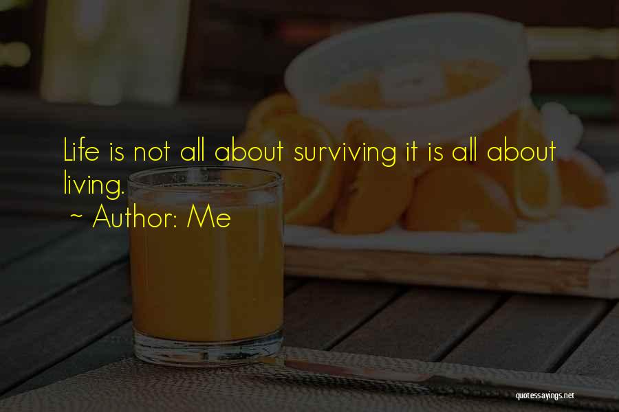 Living And Not Just Surviving Quotes By Me