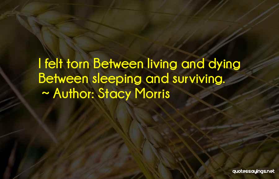 Living And Not Just Surviving Quotes By Stacy Morris