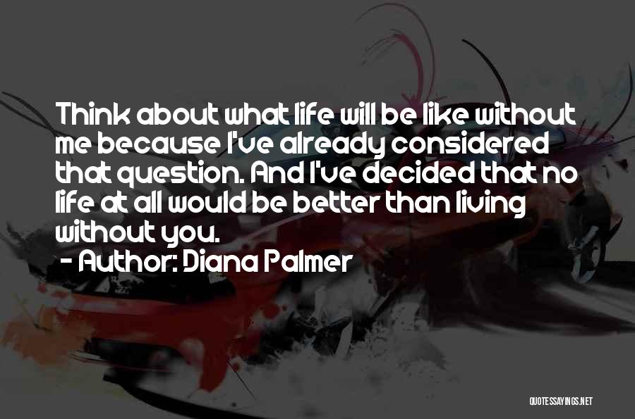 Living Better Without You Quotes By Diana Palmer