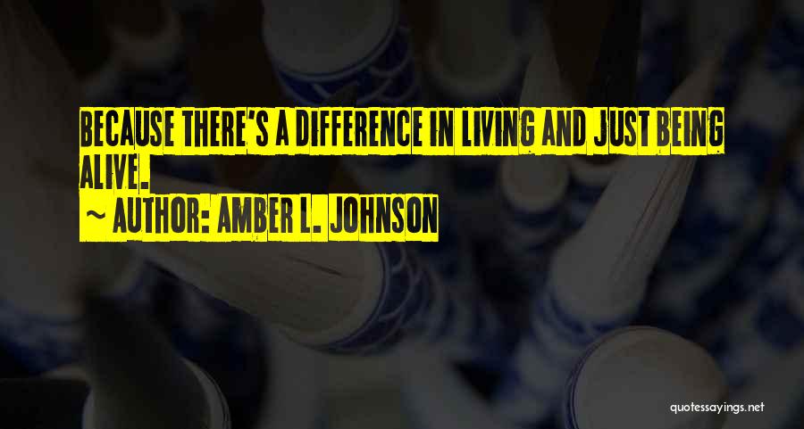 Living But Not Being Alive Quotes By Amber L. Johnson