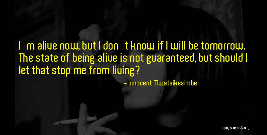 Living But Not Being Alive Quotes By Innocent Mwatsikesimbe