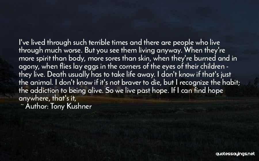 Living But Not Being Alive Quotes By Tony Kushner