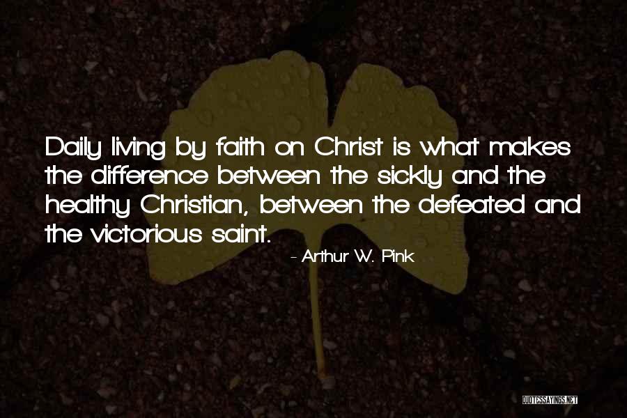 Living By Faith Quotes By Arthur W. Pink
