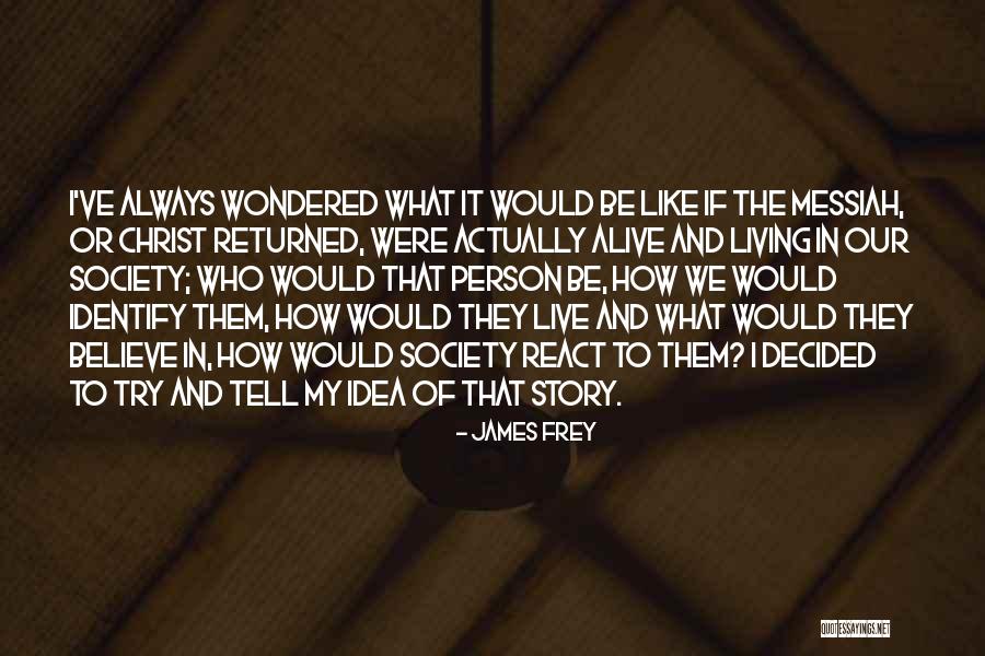 Living Christ Like Quotes By James Frey Living Christ Like Quotes By James Frey
