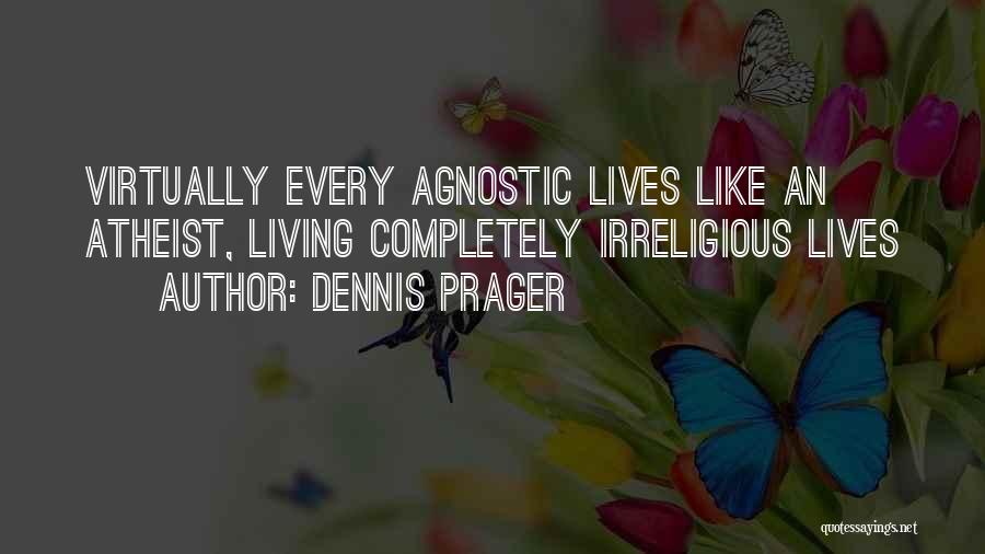 Living Completely Quotes By Dennis Prager