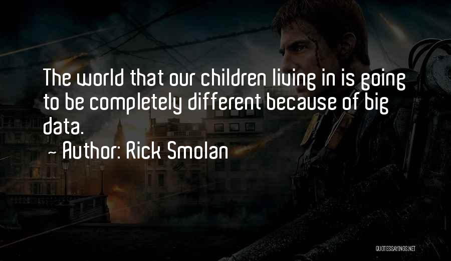 Living Completely Quotes By Rick Smolan