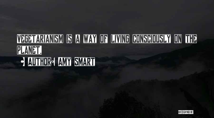 Living Consciously Quotes By Amy Smart