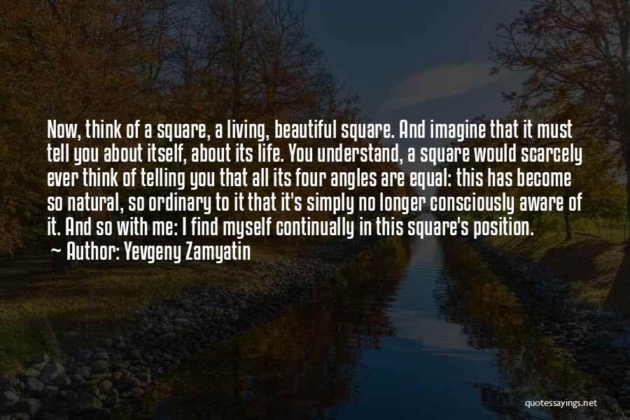 Living Consciously Quotes By Yevgeny Zamyatin