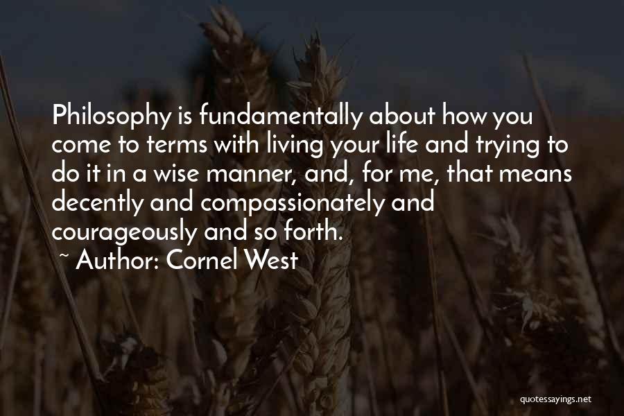 Living Courageously Quotes By Cornel West