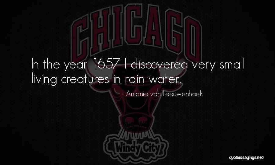 Living Creatures Quotes By Antonie Van Leeuwenhoek