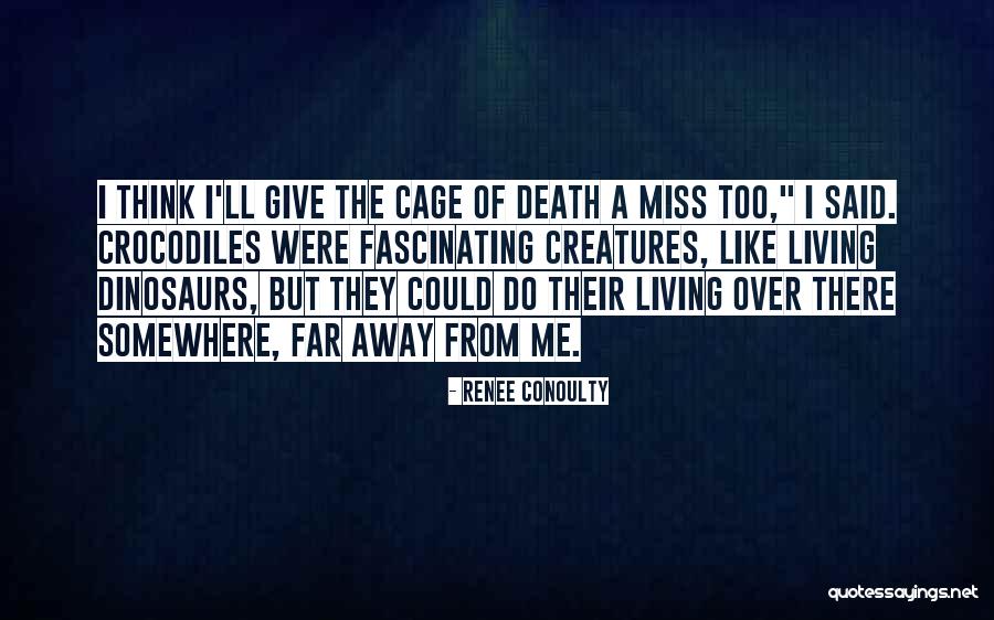 Living Creatures Quotes By Renee Conoulty