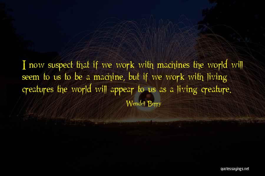 Living Creatures Quotes By Wendell Berry