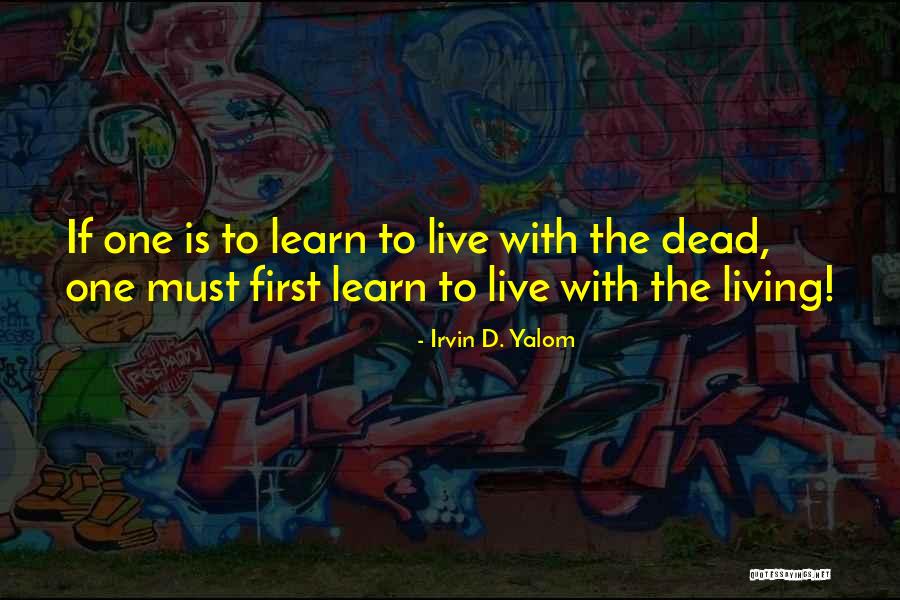 Living Dead Quotes By Irvin D. Yalom Living Dead Quotes By Irvin D. Yalom