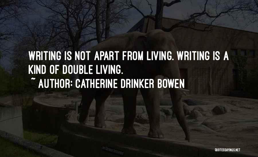 Living Double Life Quotes By Catherine Drinker Bowen