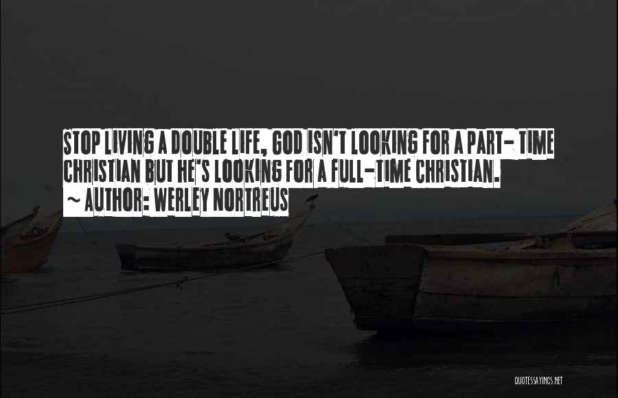 Living Double Life Quotes By Werley Nortreus