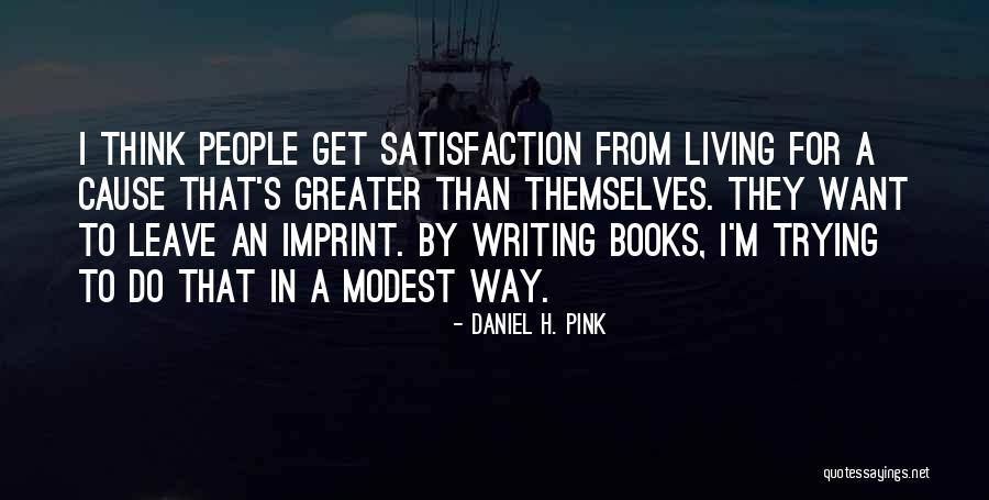 Living For A Cause Quotes By Daniel H. Pink Living For A Cause Quotes By Daniel H. Pink