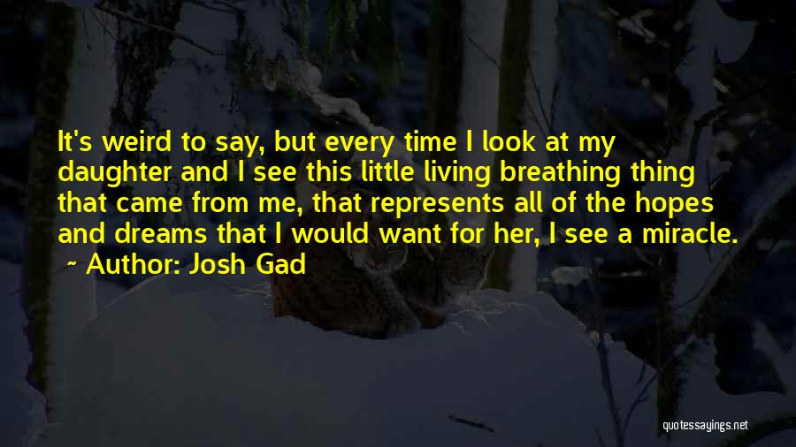 Living For My Daughter Quotes By Josh Gad