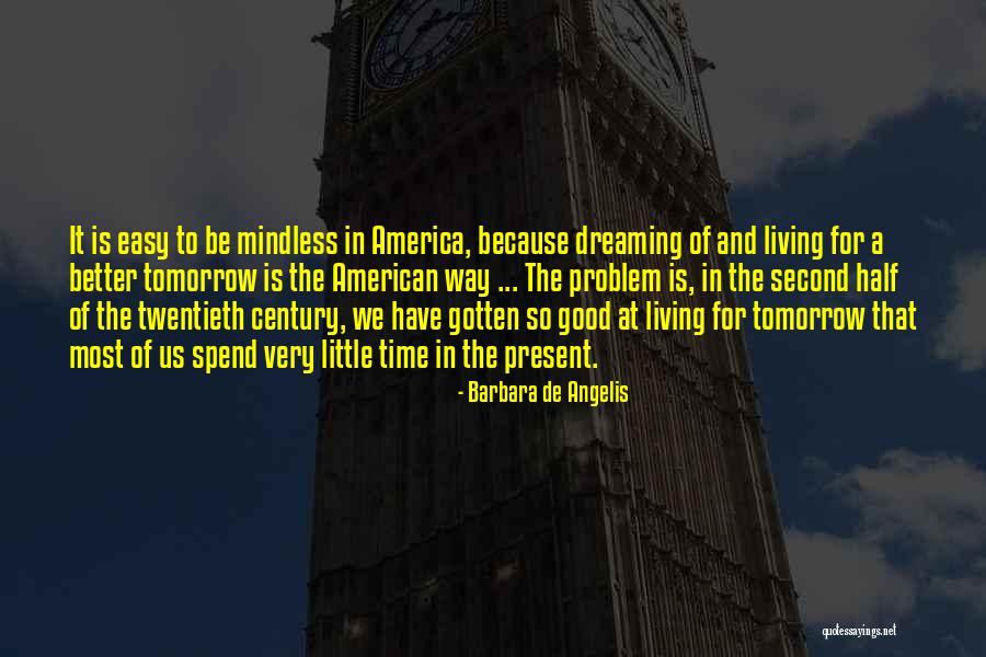 Living For Tomorrow Quotes By Barbara De Angelis Living For Tomorrow Quotes By Barbara De Angelis