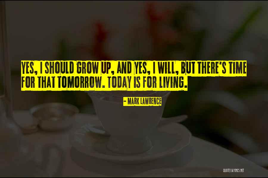 Living For Tomorrow Quotes By Mark Lawrence Living For Tomorrow Quotes By Mark Lawrence