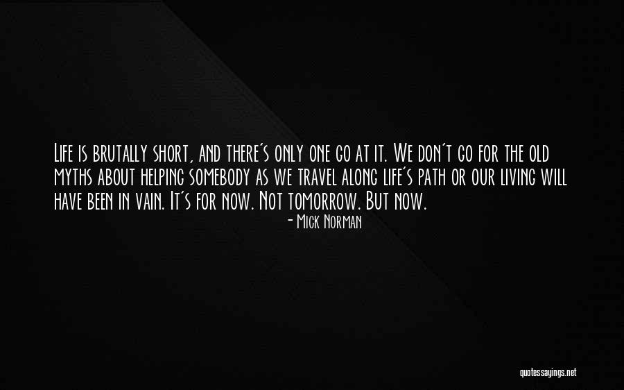 Living For Tomorrow Quotes By Mick Norman Living For Tomorrow Quotes By Mick Norman
