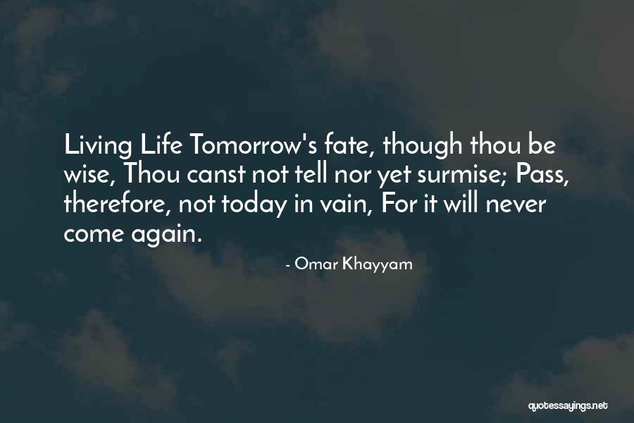 Living For Tomorrow Quotes By Omar Khayyam Living For Tomorrow Quotes By Omar Khayyam