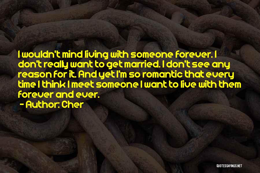 Living Forever Quotes By Cher