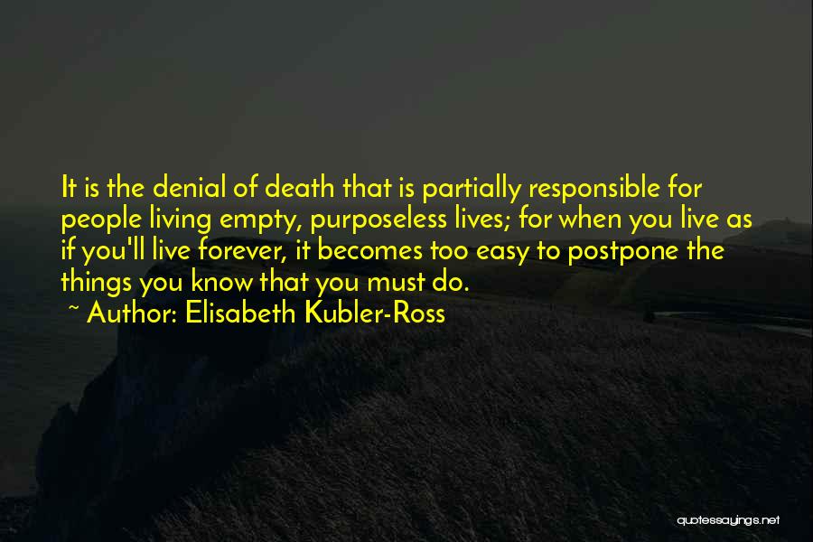 Living Forever Quotes By Elisabeth Kubler-Ross