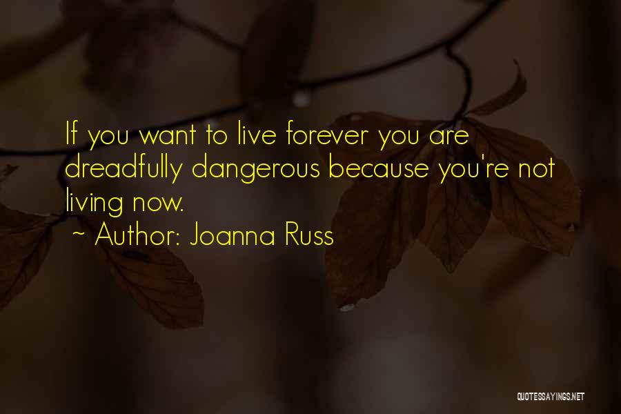 Living Forever Quotes By Joanna Russ