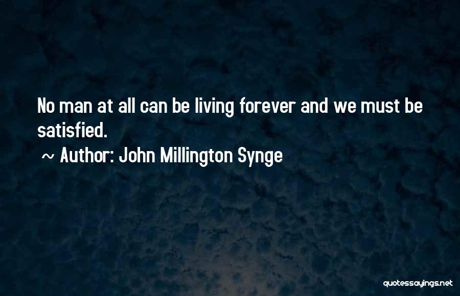 Living Forever Quotes By John Millington Synge