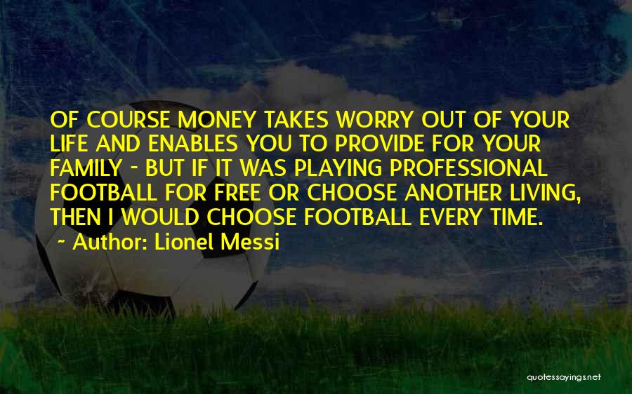 Living Free Quotes By Lionel Messi