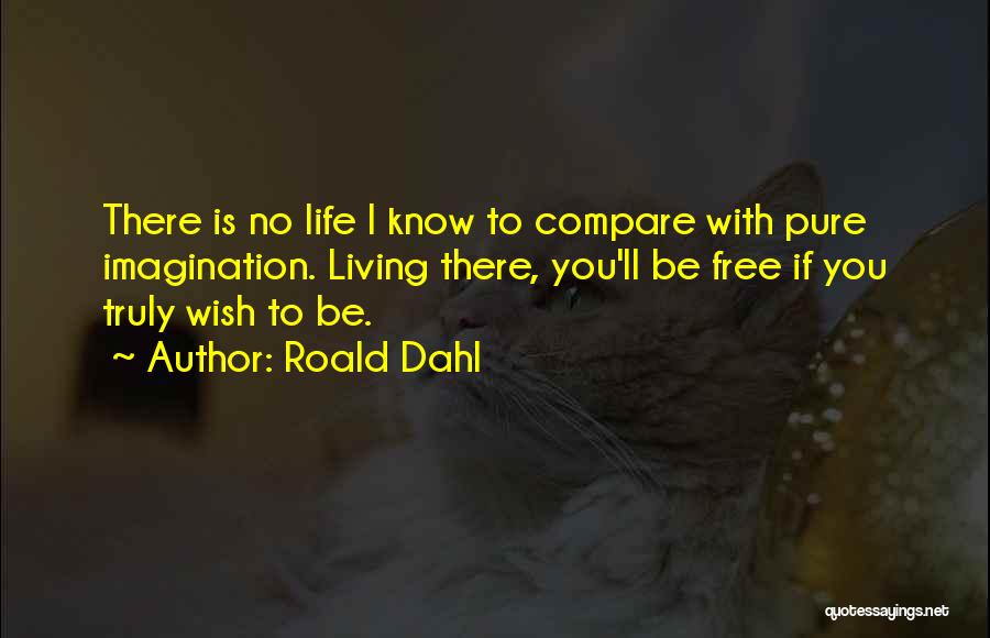 Living Free Quotes By Roald Dahl